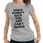 Disco Doesn't Suck You Just Can't Dance Tshirt Fitted Ladies