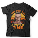 That Would Be A Waste Of Time Tshirt Unisex & Kids