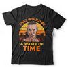 That Would Be A Waste Of Time Tshirt Unisex & Kids