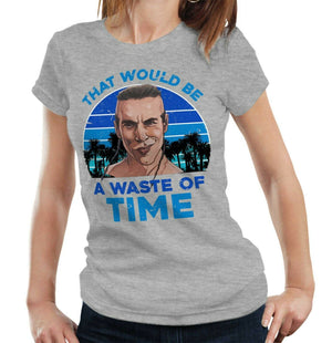 That Would Be A Waste Of Time Tshirt Fitted Ladies