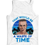 That Would Be A Waste Of Time Ladies Vest Tank Top