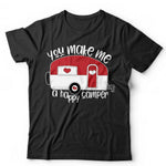 You Make Me A Happy Camper Tshirt  Unisex & Kids