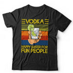 Vodka Happy Water For Fun People Tshirt Unisex