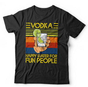 Vodka Happy Water For Fun People Tshirt Unisex