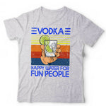 Vodka Happy Water For Fun People Tshirt Unisex