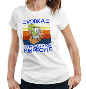 Vodka Happy Water For Fun People Tshirt Fitted Ladies