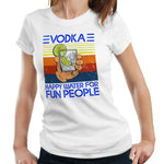 Vodka Happy Water For Fun People Tshirt Fitted Ladies