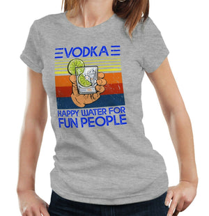 Vodka Happy Water For Fun People Tshirt Fitted Ladies