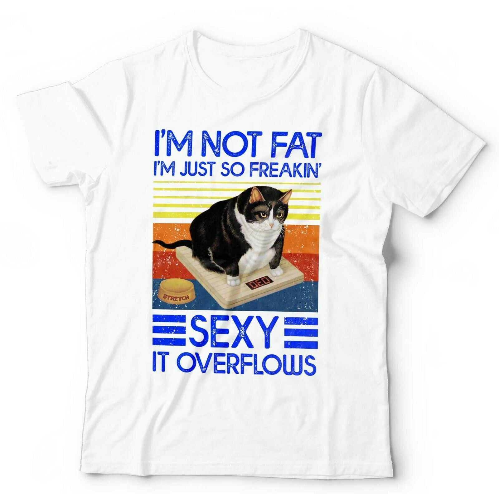 I'm Not Fat I'm Just So Freakin' Sexy Tshirt Unisex & Kids