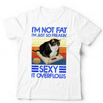 I'm Not Fat I'm Just So Freakin' Sexy Tshirt Unisex & Kids