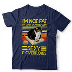I'm Not Fat I'm Just So Freakin' Sexy Tshirt Unisex & Kids