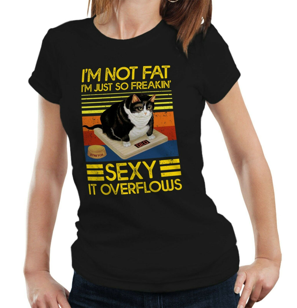 I'm Not Fat I'm Just So Freakin' Sexy Tshirt Fitted Ladies