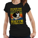 I'm Not Fat I'm Just So Freakin' Sexy Tshirt Fitted Ladies