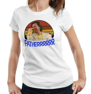 Fatherrr Fatherrrrrr Tshirt Fitted Ladies