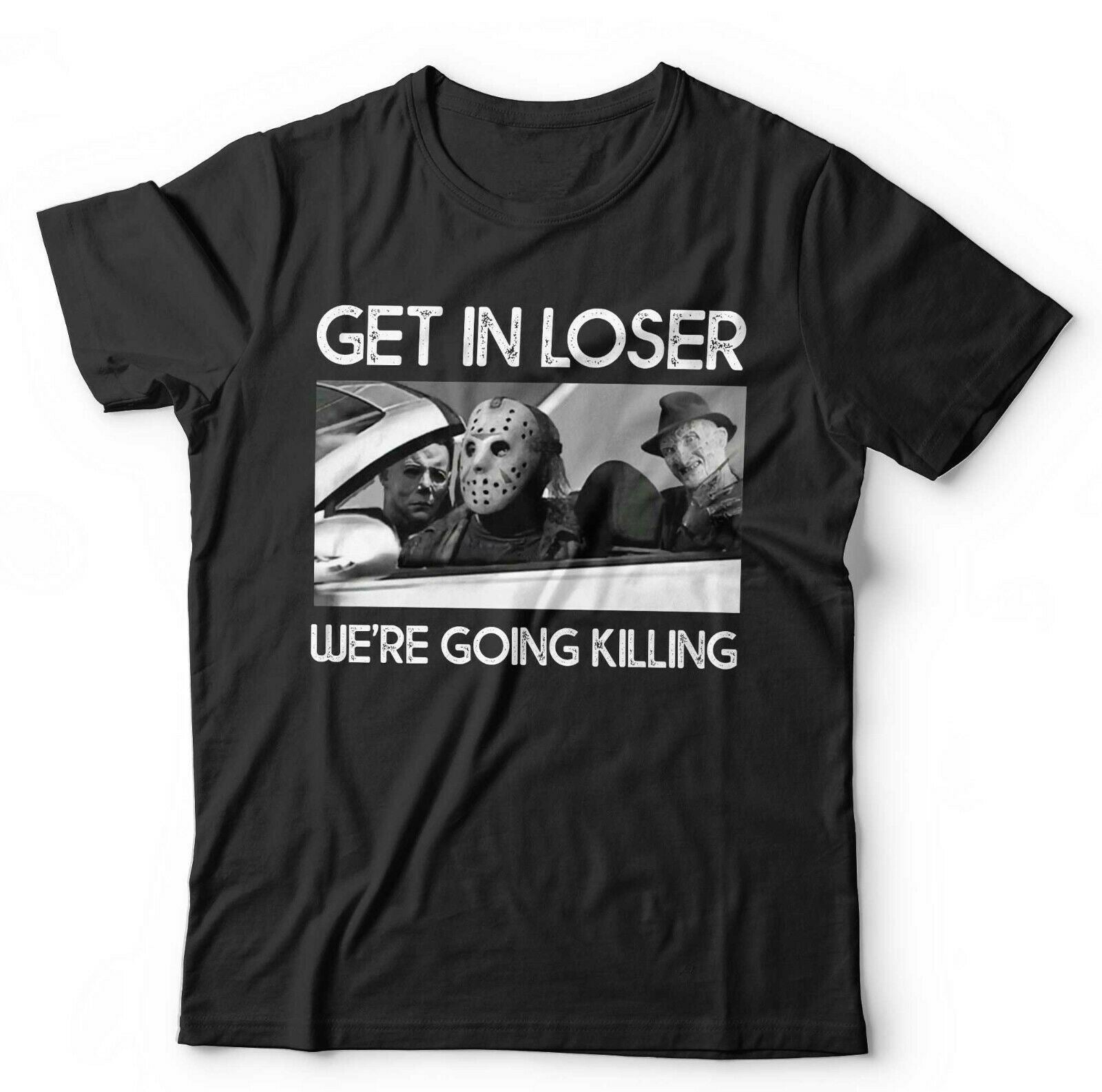 Get In Loser We're Going Killing Tshirt Unisex & Kids