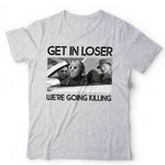 Get In Loser We're Going Killing Tshirt Unisex & Kids