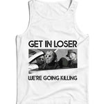 Get In Loser We're Going Killing Ladies Vest Tank Top