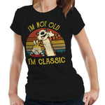 I'm Not Old I'm Classic Tshirt Ladies Fitted