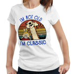 I'm Not Old I'm Classic Tshirt Ladies Fitted