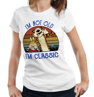 I'm Not Old I'm Classic Tshirt Ladies Fitted