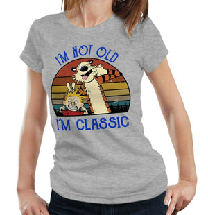 I'm Not Old I'm Classic Tshirt Ladies Fitted