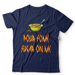 Pour Some Sugar On Me Tshirt Unisex & Kids