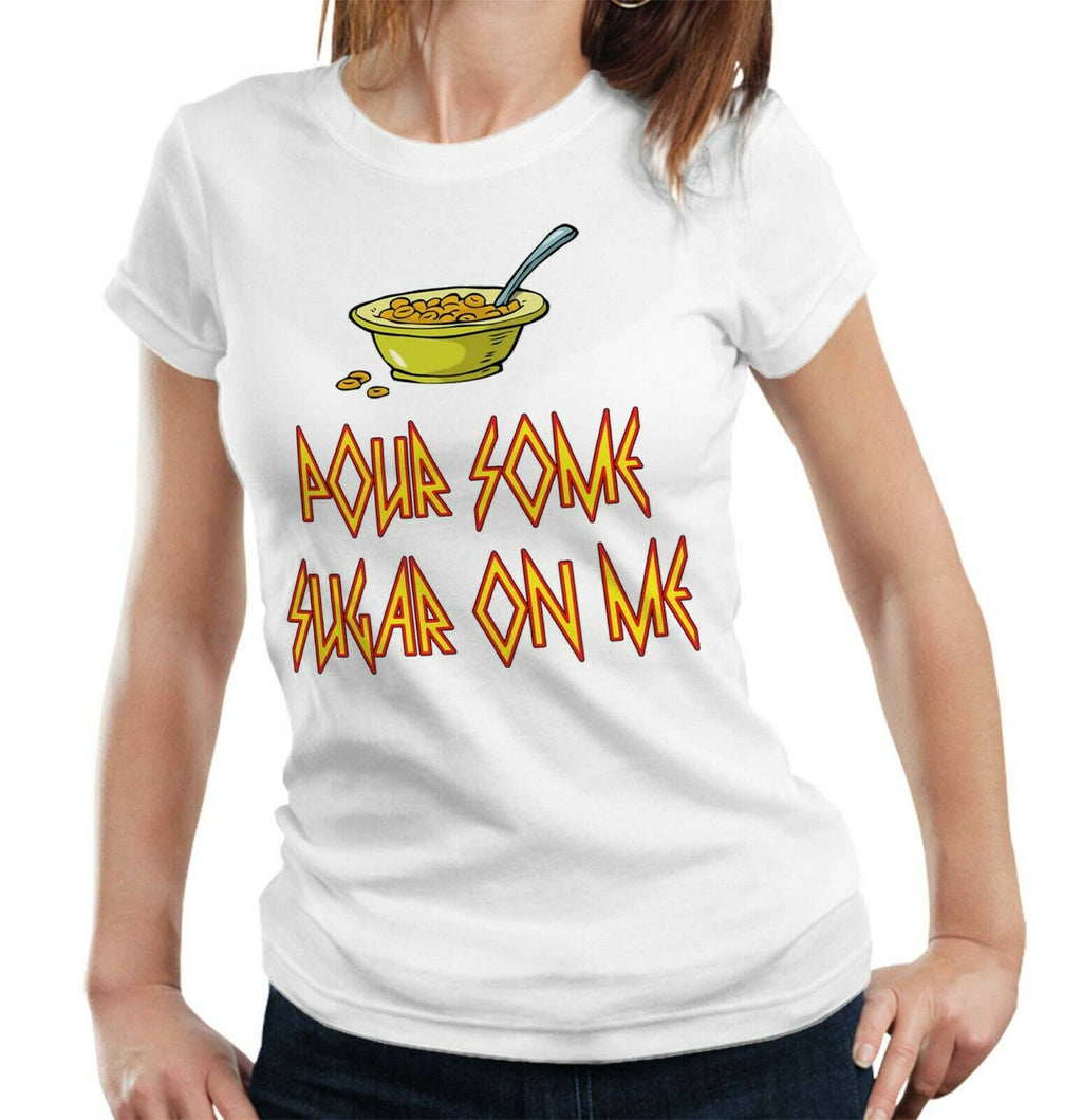 Pour Some Sugar On Me Tshirt Fitted Ladies