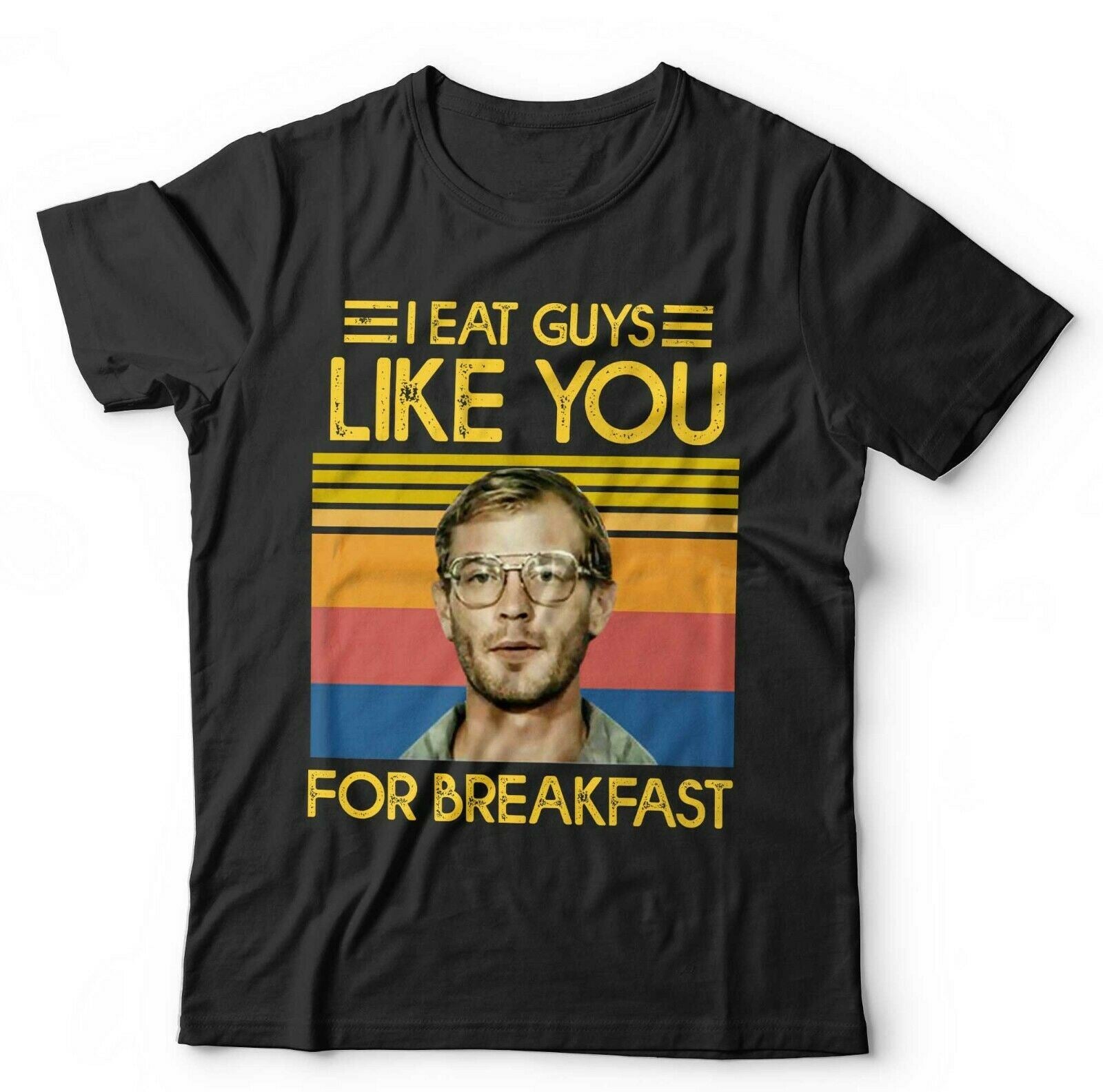 I Eat Guys Like You For Breakfast Tshirt Unisex