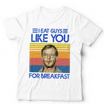 I Eat Guys Like You For Breakfast Tshirt Unisex