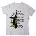 In A World Full Of Princesses Be A Witch Tshirt Unisex & Kids