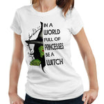 In A World Full Of Princesses Be A Witch Tshirt Fitted Ladies