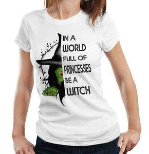 In A World Full Of Princesses Be A Witch Tshirt Fitted Ladies