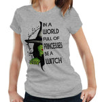 In A World Full Of Princesses Be A Witch Tshirt Fitted Ladies