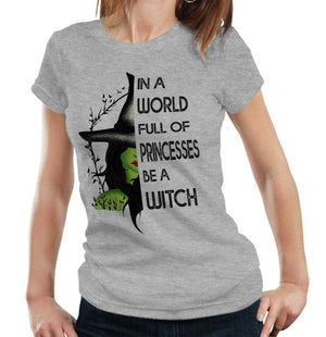 In A World Full Of Princesses Be A Witch Tshirt Fitted Ladies