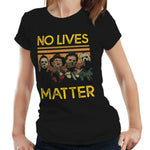 No Lives Matter Horror Characters Tshirt Fitted Ladies