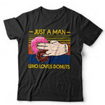 Just A Man Who Loves Doughnuts Tshirt Unisex