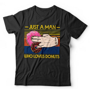 Just A Man Who Loves Doughnuts Tshirt Unisex
