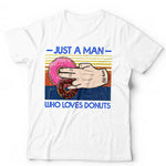 Just A Man Who Loves Doughnuts Tshirt Unisex