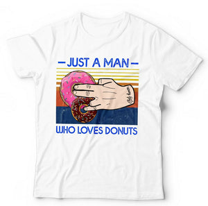 Just A Man Who Loves Doughnuts Tshirt Unisex