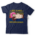 Just A Man Who Loves Doughnuts Tshirt Unisex
