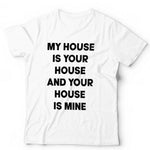 My House Is Your House Tshirt Unisex & Kids