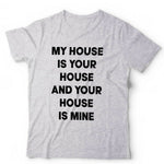 My House Is Your House Tshirt Unisex & Kids