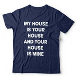 My House Is Your House Tshirt Unisex & Kids