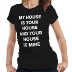 My House Is Your House Tshirt Fitted Ladies