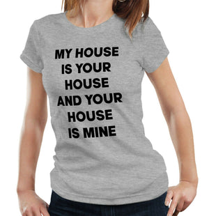 My House Is Your House Tshirt Fitted Ladies