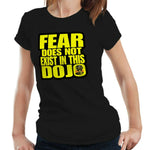 Fear Does Not Exist In This Dojo Tshirt Fitted Ladies