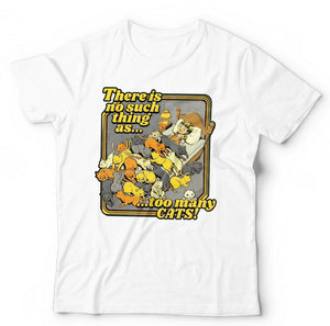 There Is No Such Thing As..Too Many Cats! Tshirt Unisex & Kids