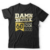 Damn I Make 60 Look Good Tshirt Unisex