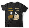 Trust Data Not Lore Tshirt Unisex & Kids