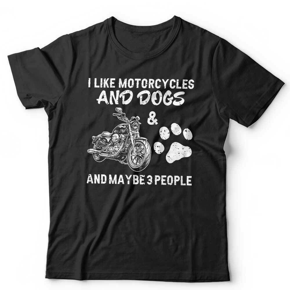 I Like Motorcycles & Dogs & Maybe 3 People Tshirt Unisex